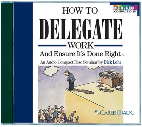 How to Delegate Work and Ensure It's Done Right