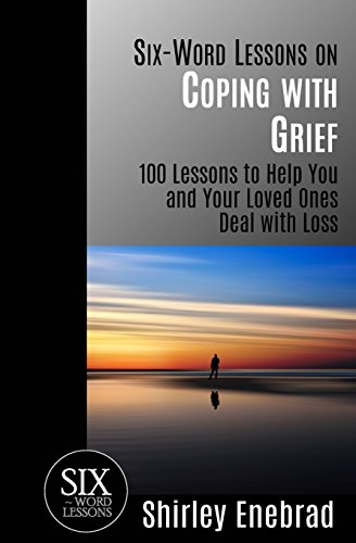 Six-Word Lessons on Coping with Grief