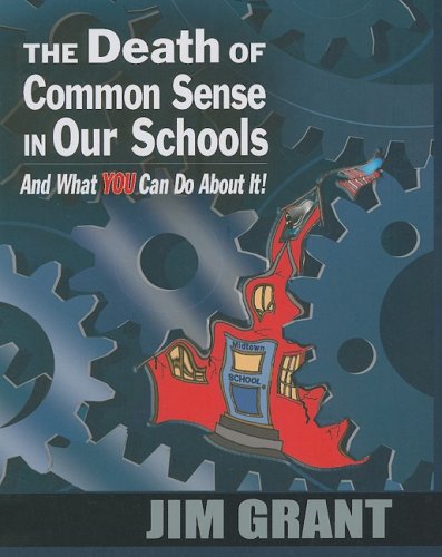 The Death of Common Sense in Our Schools and What You Can Do about It!