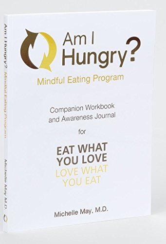 Am I Hungry? Mindful Eating Program Companion Workbook and Awareness Journal for Eat What You Love, Love What You Eat