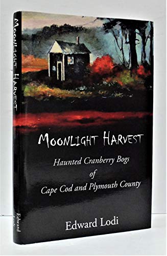 Moonlight Harvest : Haunted Cranberry Bogs of Cape