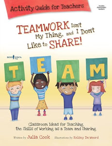 Teamwork isn't My Thing, and I Don't Like to Share! Activity Guide for Teachers 