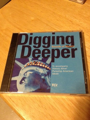 Digging Deeper Sounds of History To accompany History Alive Pursuing American Ideals Audio CD