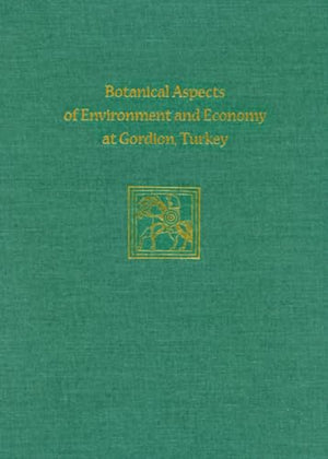 Botanical Aspects of Environment and Economy at Gordion, Turkey