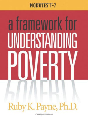 A Framework for Understanding Poverty Workbook (Modules 1-7)