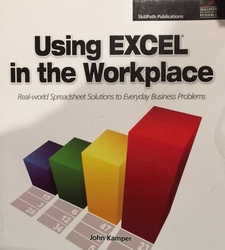 Using EXCEL in the Workplace Real-world Spreadsheet Solutions to Everyday Business Problems