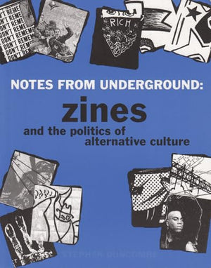 Notes From Underground: Zines and the Politics of Alternative Culture