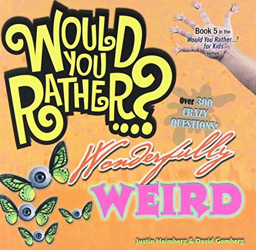 Would You Rather...? Wonderfully Weird