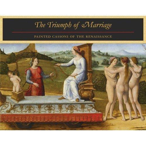 Triumph of Marriage, The: Painted Cassoni of the Renaissance