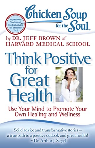 Chicken Soup for the Soul: Think Positive for Great Health