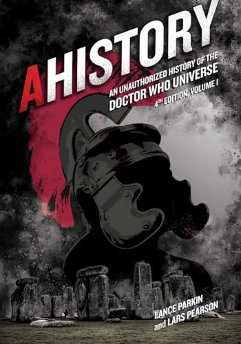 AHistory:An Unauthorized History of the Doctor Who Universe (Fourth Edition Vol. 1) Volume 4