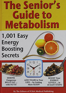 The Senior's Guide to Metabolism: 1,001 Easy Energy Boosting Secrets 