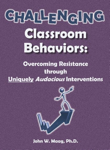 Challenging Classroom Behaviors: Overcoming Resistance Through Uniquely Audacious Interventions