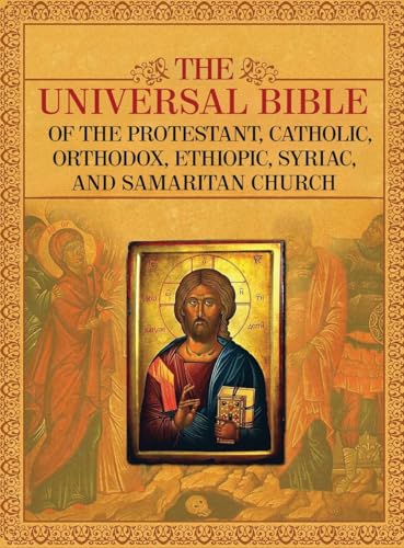 The Universal Bible of the Protestant, Catholic, Orthodox, Ethiopic, Syriac, and Samaritan Church