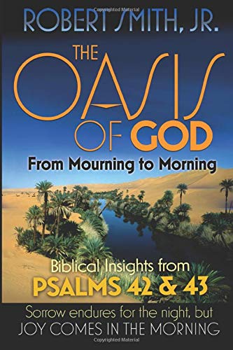The Oasis of God: From Mourning to Morning, Biblical Insights from Psalms 42 and 43