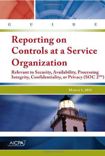 Reporting on Controls at a Service Organization Relevant to Security, Availability, Processing Integrity, Confidentiality, or Privacy (SOC 2) ? AICPA Guide
