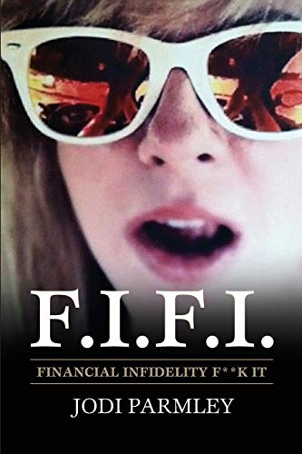 F.I.F.I.,Financial Infidelity F**k It: The Mistress of The New Millennium