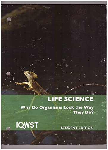 IQWST Life Science Why Do Organisms Look the Way They Do? Student Edition