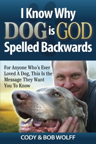 I Know Why Dog Is God Spelled Backwards For Anyone Whos Ever Loved a Dog This Is the Message They Want You to Know