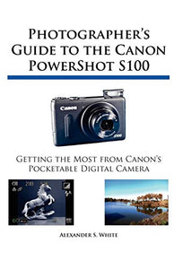 Photographer's Guide to the Canon PowerShot S100 