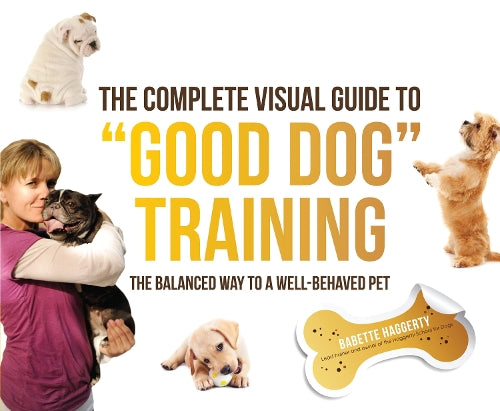 The Complete Visual Guide to Good Dog Training