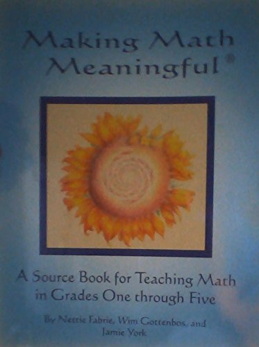 Making Math Meaningful - A Source Book for Teaching Math in Grades One Through Five