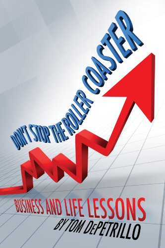 Don't Stop the Roller Coaster: Business and Life Lessons