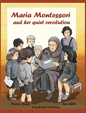 Maria Montessori and Her Quiet Revolution