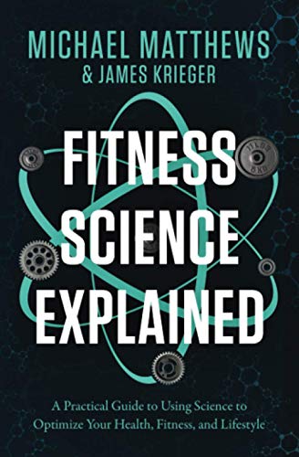 Fitness Science Explained: A Practical Guide to Using Science to Optimize Your Health, Fitness, and Lifestyle