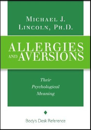 Allergies and Aversions: Their Psychological Meaning (Revised 2016 Hardbound) by Michael J. Lincoln Ph.D. (FKA Narayan Singh Khalsa)
