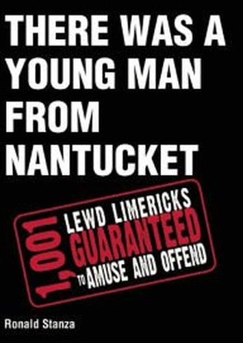 There Was a Young Man From Nantucket: 1,001 Lewd Limericks Guaranteed to Amuse and Offend