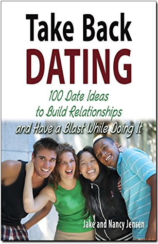 Take Back Dating: 100 Date Ideas to Build Relationship and Have a Blast While Doing It