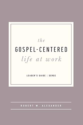 The Gospel-Centered Life at Work - Leader's Guide