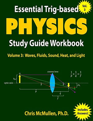 Essential Trig-based Physics Study Guide Workbook: Waves, Fluids, Sound, Heat, and Light: Volume 3 (Learn Physics Step-by-Step)