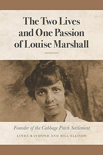 The Two Lives and One Passion of Louise Marshall: Founder of the Cabbage Patch Settlement