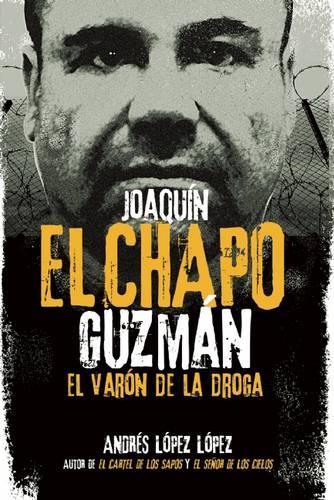 Joaquín "el Chapo" Guzmán: El Varón de la Droga