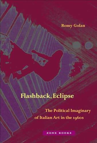 Flashback, Eclipse  The Political Imaginary of Italian Art in the 1960s