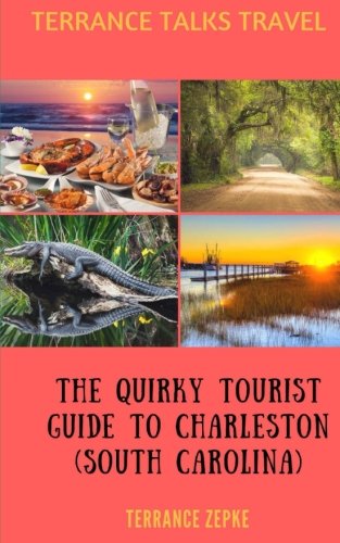 TERRANCE TALKS TRAVEL: The Quirky Tourist Guide to Charleston (South Carolina): Volume 8