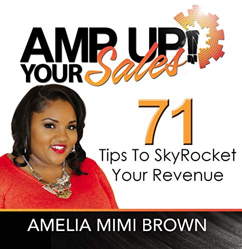 AMP Up Your Sales - 71 Tips To Skyrocket Your Revenue