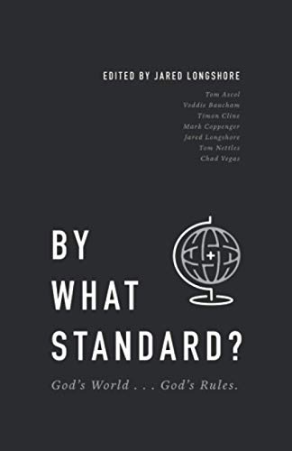 BY WHAT STANDARD?: God's World . . . God's Rules. (Founders Press)