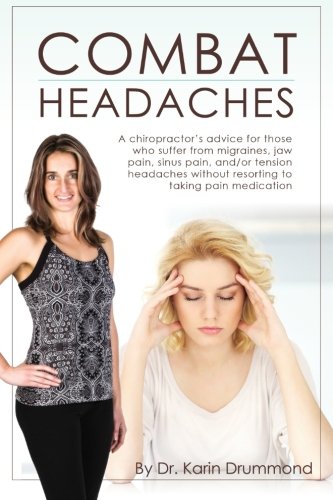 Combat Headaches A chiropractors advice for those who suffer from migraines jaw pain sinus pain andor tension headaches Combat DisEase Volume