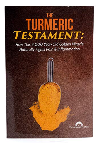 Turmeric Testament : How This 4,000 Year-Old Golden Miracle Naturally Fights Pain and Inflammation