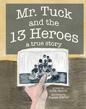 Mr. Tuck and the 13 Heroes