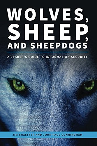 Wolves, Sheep and Sheepdogs: A Leader's Guide to Information Security