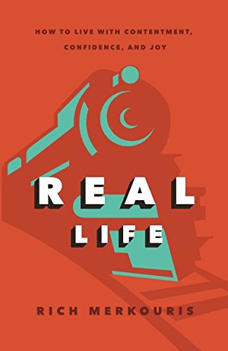 Real Life: How to Live With Contentment, Confidence, and Joy