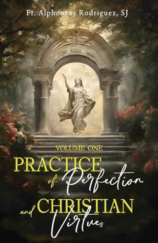 Practice of Perfection and Christian Virtues Volume One