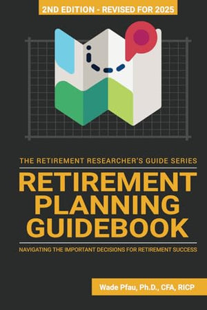 Retirement Planning Guidebook: Navigating the Important Decisions for Retirement Success