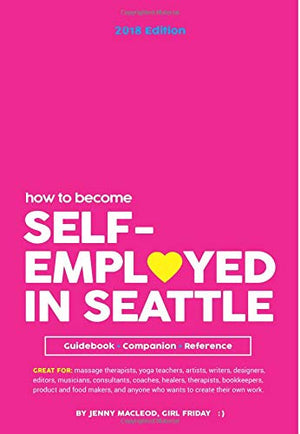 How To Become Self-Employed In Seattle: A Guidebook, Companion, and Reference