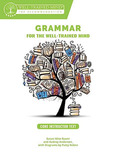 Grammar for the Well-Trained Mind Core Instructor Text 