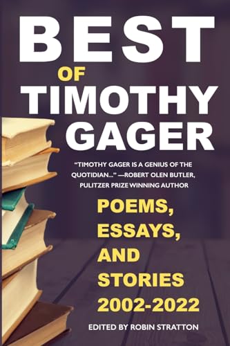 Best of Timothy Gager Poems, Essays, and Stories 2002-2022